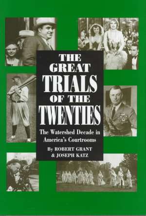 The Great Trials Of The Twenties: The Watershed Decade In America's Courtrooms de Robert Grant