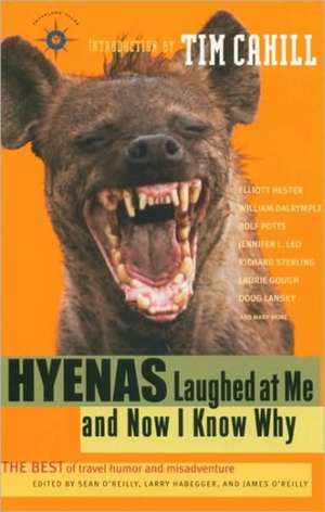 Hyenas Laughed at Me and Now I Know Why: The Best of Travel Humor and Misadventure de Sean O'Reilly