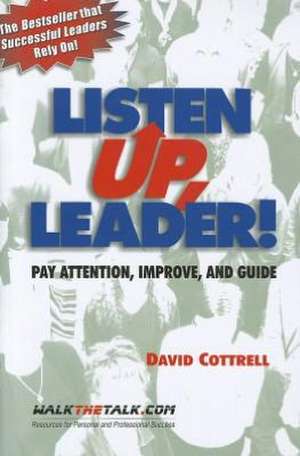 Listen Up, Leader!: Pay Attention, Improve, and Guide de David Cottrell