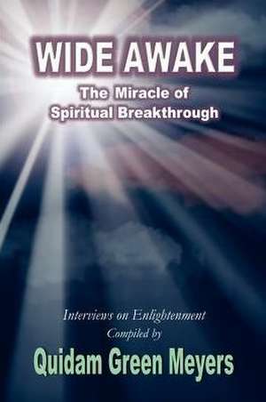 Wide Awake: The Miracle of Spiritual Breakthrough de Quidam Green Meyers