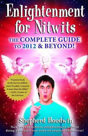 Enlightenment for Nitwits: The Complete Guide de Shepherd Hoodwin