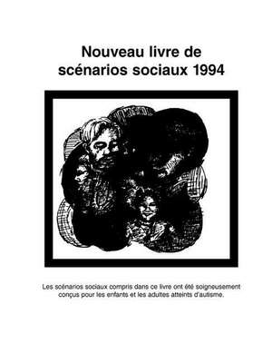 Nouveau Livre de Scenarios Sociaux 1994: Les Scenarios Sociaux Compris Dans Ce Livre Ont Ete Soigneusement Concus Pour les Enfants Et les Adultes Atte de Carol Gray