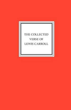 The Collected Verse of Lewis Carroll de Lewis Carroll