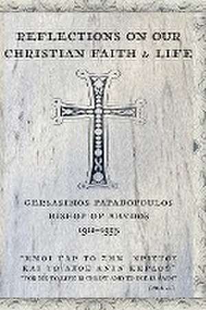 Reflections On Our Christian Faith & Life de Gerasimos Papadopoulos