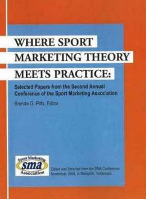 Where Sport Marketing Theory Meets Practice de Brenda G. Pitts