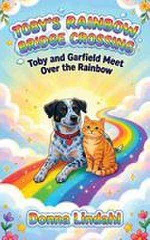 Toby's Rainbow Bridge Crossing de Donna Lindahl