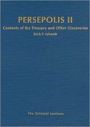 Persepolis II: Contents of the Treasury and Other Discoveries de Erich F. Schmidt