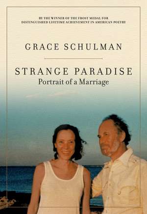 Strange Paradise: Portrait of a Marriage de Grace Schulman