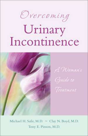 Overcoming Urinary Incontinence: A Woman's Guide to Treatment de Michael H. Safir