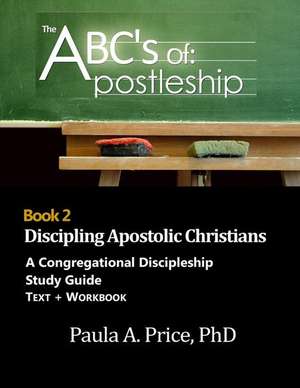 ABC's of Apostleship 2: Discipling Apostolic Christians de Paula Price