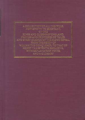 A Collection of All the Wills, Now Known to Be Extant, of the Kings and Queens of England, Princes and Princesses of Wales, and Every Branch of the de Lawbook Exchange Ltd