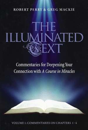 The Illuminated Text Vol 1: Commentaries for Deepening Your Connection with A Course in Miracles de Robert Perry