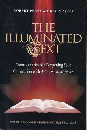 The Illuminated Text Volume 6: Commentaries for Deepening your connection with A Course in Miracles de Robert Perry