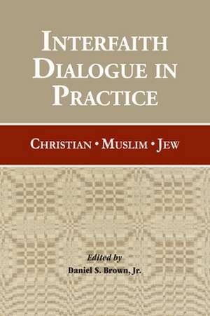 Interfaith Dialogue in Practice de Daniel S Brown