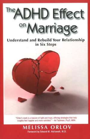 The ADHD Effect on Marriage: Understand and Rebuild Your Relationship in Six Steps de Melissa Orlov