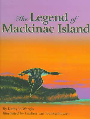 The Legend of Mackinac Island de Kathy-Jo Wargin