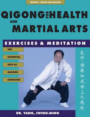 Qigong for Health & Martial Arts, Second Edition de Jwing Ming Yang