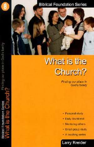 What Is the Church: Finding Our Place in God's Family de Larry Kreider