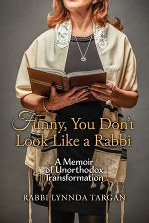 Funny, You Don't Look Like a Rabbi de Rabbi Lynnda Targan