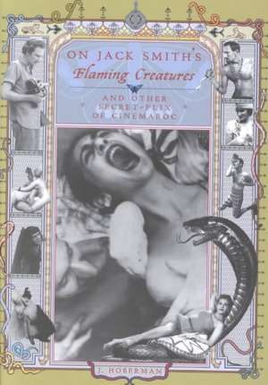 On Jack Smith's Flaming Creatures: (And Other Secret-Flix of Cinemaroc) de Jim Hoberman