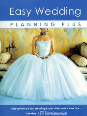 Easy Wedding Planning Plus [With Fashion & Beauty Guide]: Preserving Memories from the Happiest Days of Your Life! de Alex A. Lluch