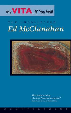 My Vita, If You Will: The Uncollected Ed McClanahan de Ed Mcclanahan