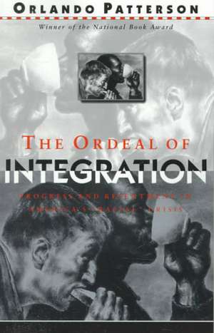 The Ordeal Of Integration: Progress And Resentment In America's ""Racial"" Crisis de Orlando Patterson