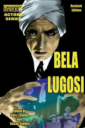 Bela Lugosi Midnight Marquee Actors Series de Aurelia S Svehla