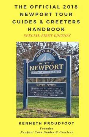 The Official 2018 Newport Tour Guides & Greeters Handbook de Proudfoot, Kenneth