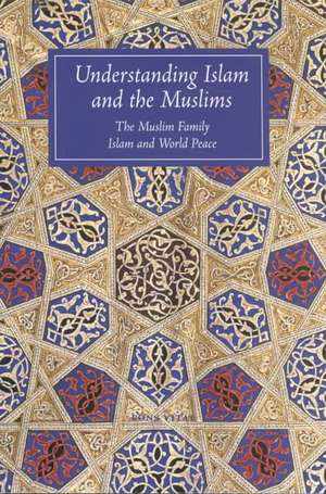 Understanding Islam and the Muslims: The Muslim Family and Islam and World Peace de V. Gray Henry