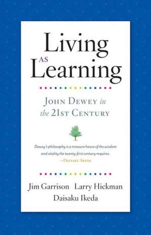 Living as Learning: John Dewey in the 21st Century de Jim Garrison