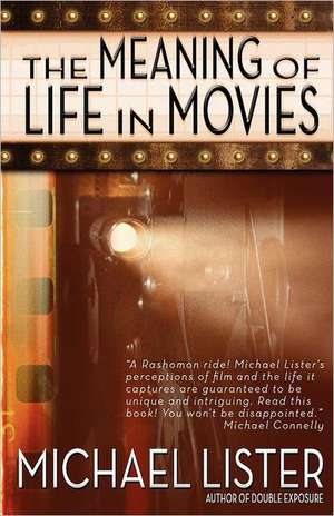 The Meaning of Life in Movies de Michael Lister