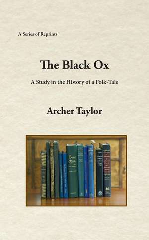 The Black Ox: A Study in the History of a Folk-Tale de Archer Taylor