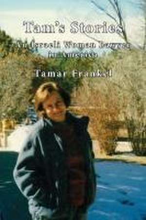 Tam's Stories: An Israeli Woman Lawyer in America de Tamar Frankel