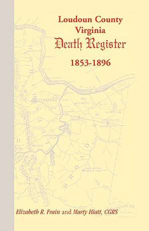 Loudoun County, Virginia Death Register 1853-1896 de Elizabeth R. Frain