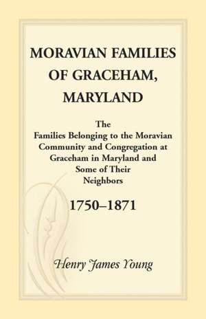 Moravian Families Of Graceham, Maryland de Henry James Young