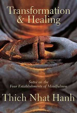 Transformation and Healing: Sutra on the Four Establishments of Mindfulness de Thich Nhat Hanh