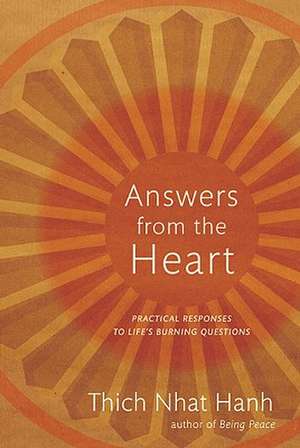 Answers from the Heart: Practical Responses to Life's Burning Questions de Thich Nhat Hanh