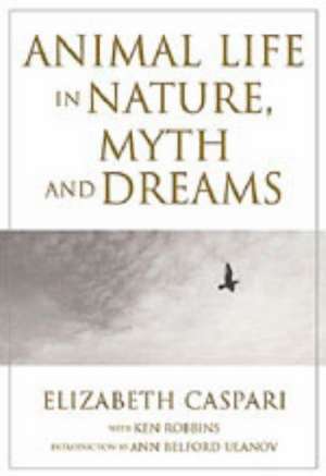 Animal Life in Nature, Myth and Dreams: Essays in Honor of Sister Irene Dugan, R.C de Elizabeth Caspari