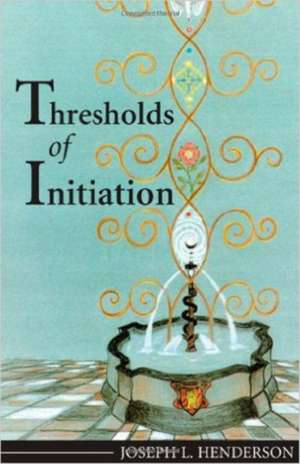 Thresholds of Initiation: The Rescue of One of Civilization's Major Forces de Joseph L. Henderson