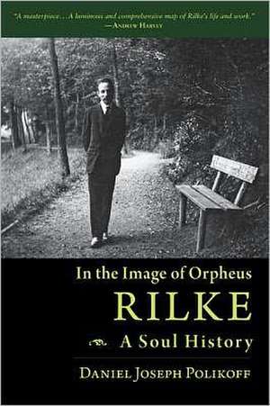 Rilke, a Soul History de Daniel Joseph Polikoff