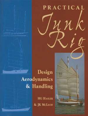 Practical Junk Rig: Design Aerodynamics & Handling de H. G. Hasler