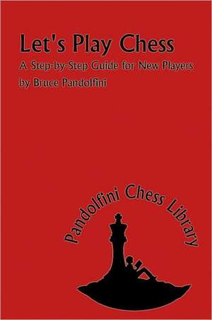 Let's Play Chess: A Step-By-Step Guide for New Players de Bruce Pandolfini