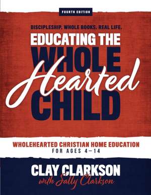 Educating the Wholehearted Child de Sally Clarkson