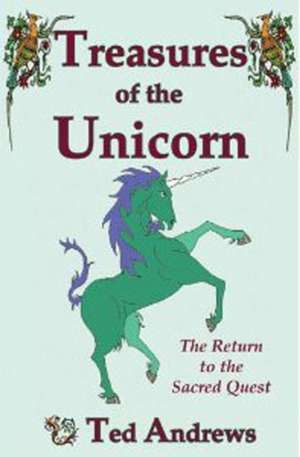 Treasures of the Unicorn: The Return to the Sacred Quest de Ted Andrews