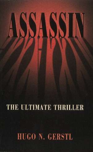 Assassin: The Ultimate Thriller de Hugo N Gerstl