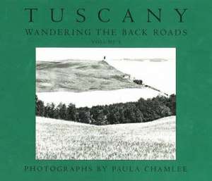 Tuscany -- Wandering the Back Roads, Volume 1 de Robert Sobieszek