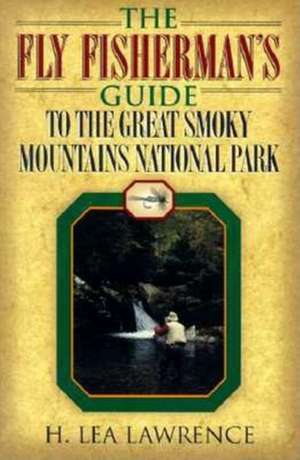 Fly Fisherman's Guide to the Great Smoky Mountains National Park de H. Lea Lawrence