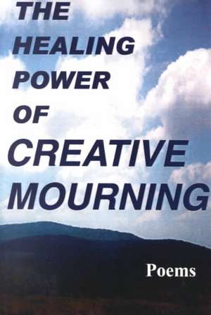 The Healing Power of Creative Mourning de Jan Yager