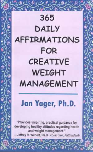 365 Daily Affirmations for Creative Weight Management de Jan Yager